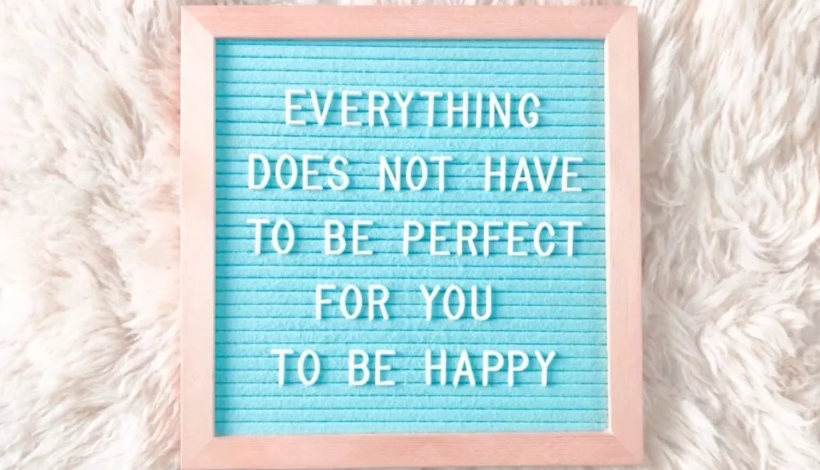 everything-does-not-have-to-be-perfect-for-you-to-be-happy-quote-happiness_t20_O0lnxG-1024x768-1-1024x585